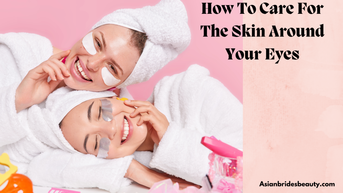 How to care for the skin around your eyes